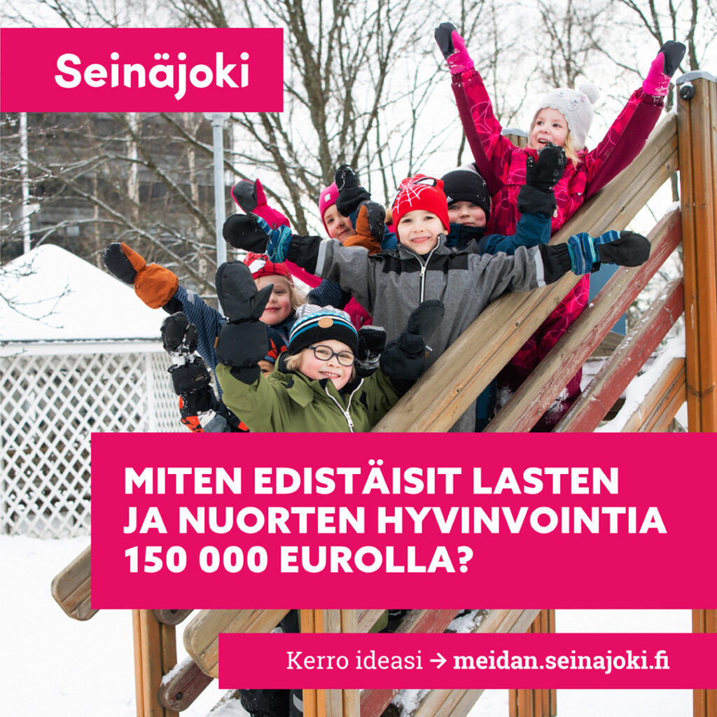 Kuvassa on lapsia ja nuoria ulkona iloisesti heiluttamassa käsiä. Tekstilaatikossa lukee: Miten edistäisit lasten ja nuorten hyvinvointia 150 000 eurolla? Kerro ideasi -> meidan.seinajoki.fi.